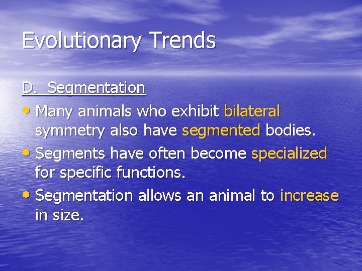 Evolutionary Trends D. Segmentation • Many animals who exhibit bilateral symmetry also have segmented
