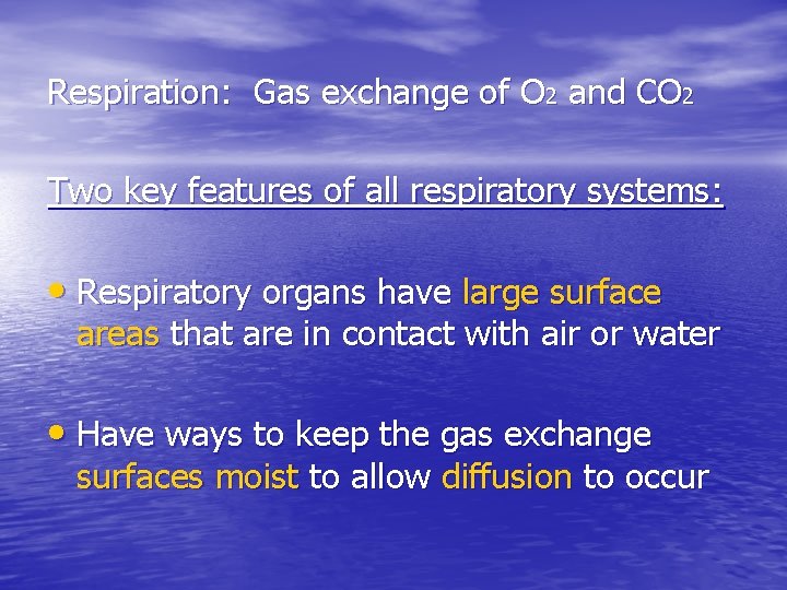 Respiration: Gas exchange of O 2 and CO 2 Two key features of all