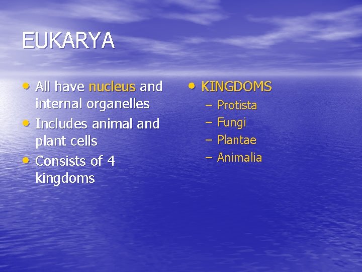 EUKARYA • All have nucleus and • • internal organelles Includes animal and plant