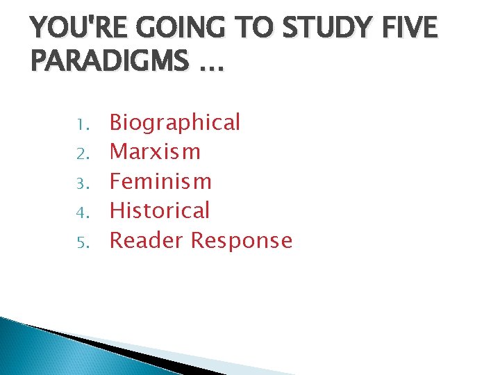 YOU'RE GOING TO STUDY FIVE PARADIGMS … 1. 2. 3. 4. 5. Biographical Marxism