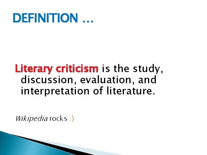 DEFINITION … Literary criticism is the study, discussion, evaluation, and interpretation of literature. Wikipedia