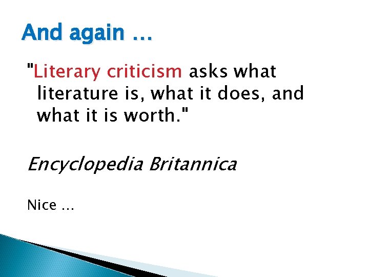 And again … "Literary criticism asks what literature is, what it does, and what