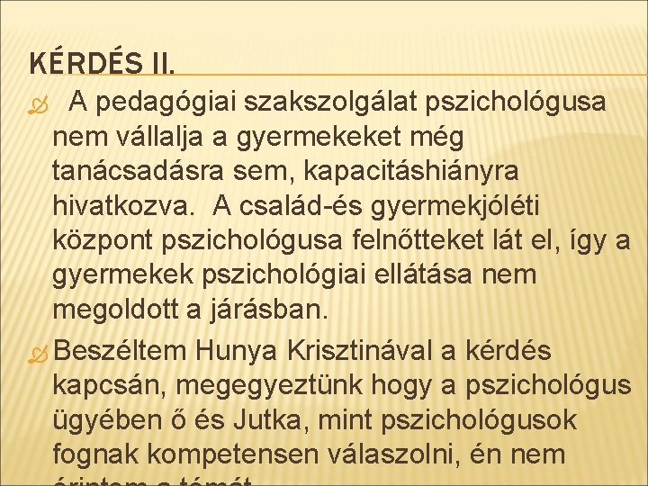 KÉRDÉS II. A pedagógiai szakszolgálat pszichológusa nem vállalja a gyermekeket még tanácsadásra sem, kapacitáshiányra