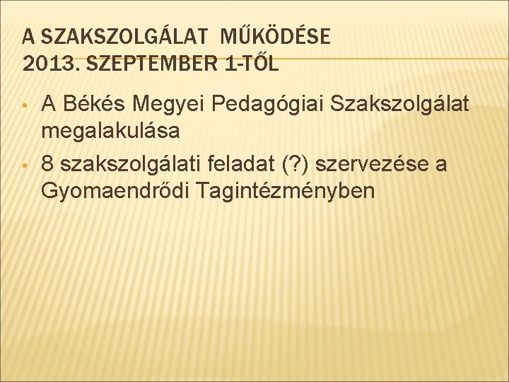 A SZAKSZOLGÁLAT MŰKÖDÉSE 2013. SZEPTEMBER 1 -TŐL • • A Békés Megyei Pedagógiai Szakszolgálat