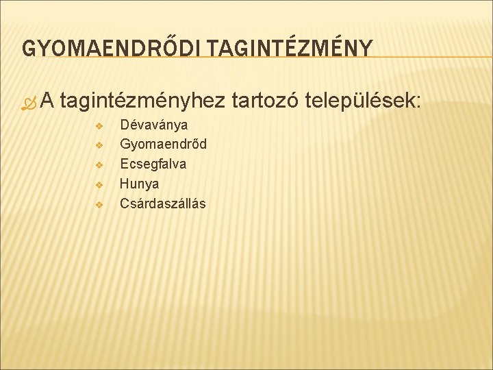 GYOMAENDRŐDI TAGINTÉZMÉNY A tagintézményhez tartozó települések: v v v Dévaványa Gyomaendrőd Ecsegfalva Hunya Csárdaszállás