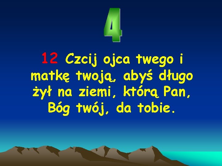 12 Czcij ojca twego i matkę twoją, abyś długo żył na ziemi, którą Pan,