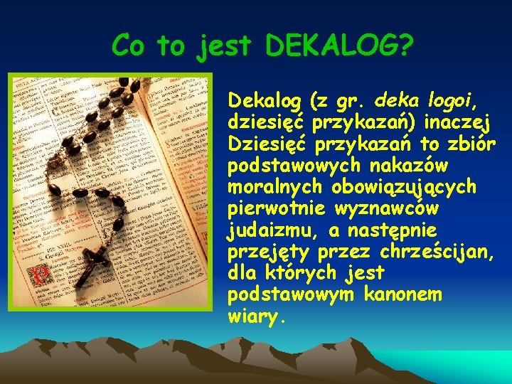 Co to jest DEKALOG? Dekalog (z gr. deka logoi, dziesięć przykazań) inaczej Dziesięć przykazań