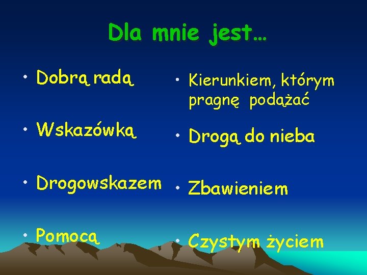 Dla mnie jest… • Dobrą radą • Kierunkiem, którym pragnę podążać • Wskazówką •