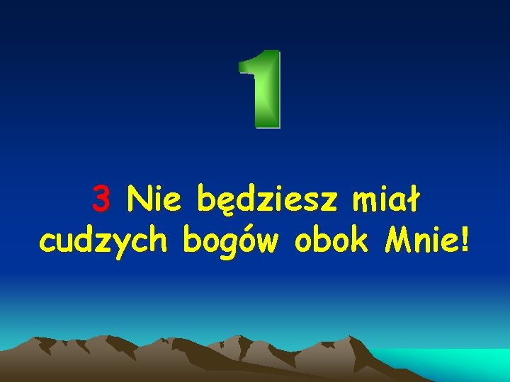 3 Nie będziesz miał cudzych bogów obok Mnie! 