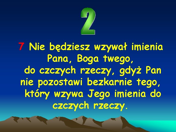 7 Nie będziesz wzywał imienia Pana, Boga twego, do czczych rzeczy, gdyż Pan nie