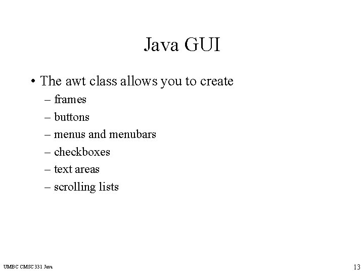 Java GUI • The awt class allows you to create – frames – buttons