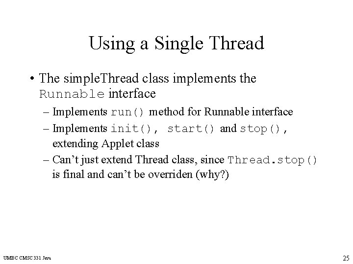 Using a Single Thread • The simple. Thread class implements the Runnable interface –