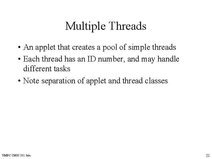 Multiple Threads • An applet that creates a pool of simple threads • Each