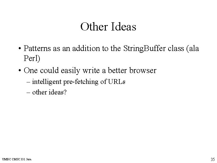 Other Ideas • Patterns as an addition to the String. Buffer class (ala Perl)