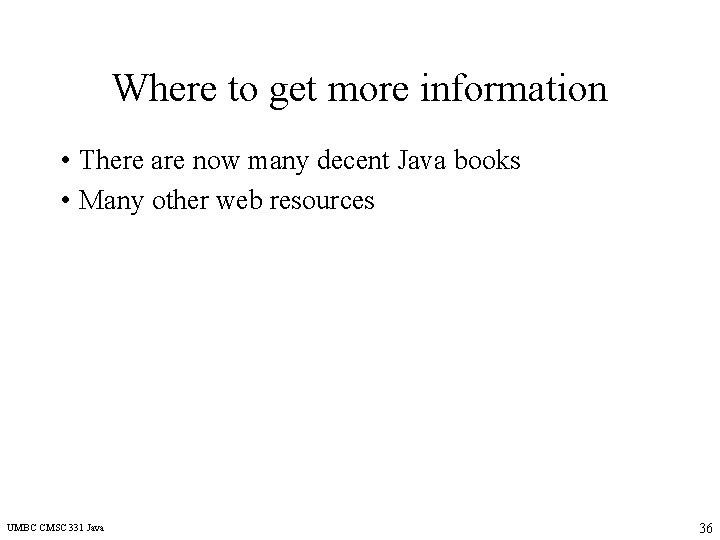 Where to get more information • There are now many decent Java books •