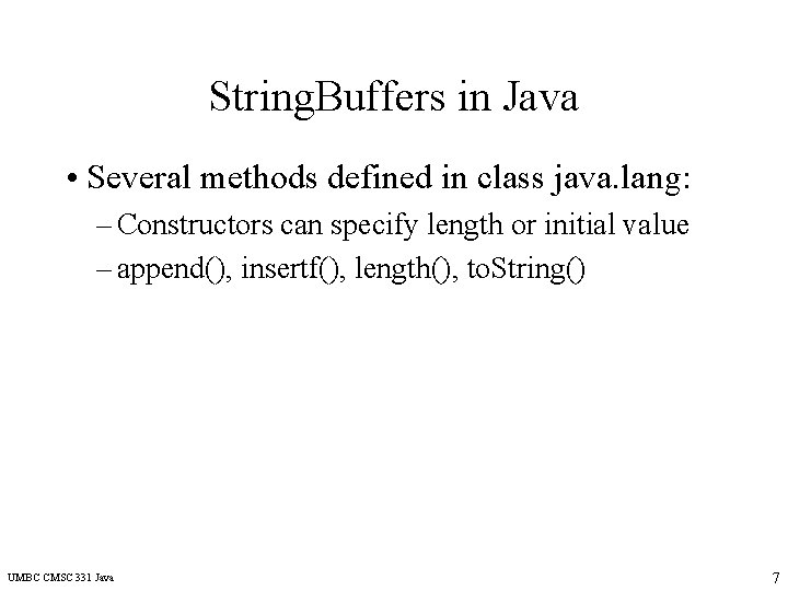 String. Buffers in Java • Several methods defined in class java. lang: – Constructors