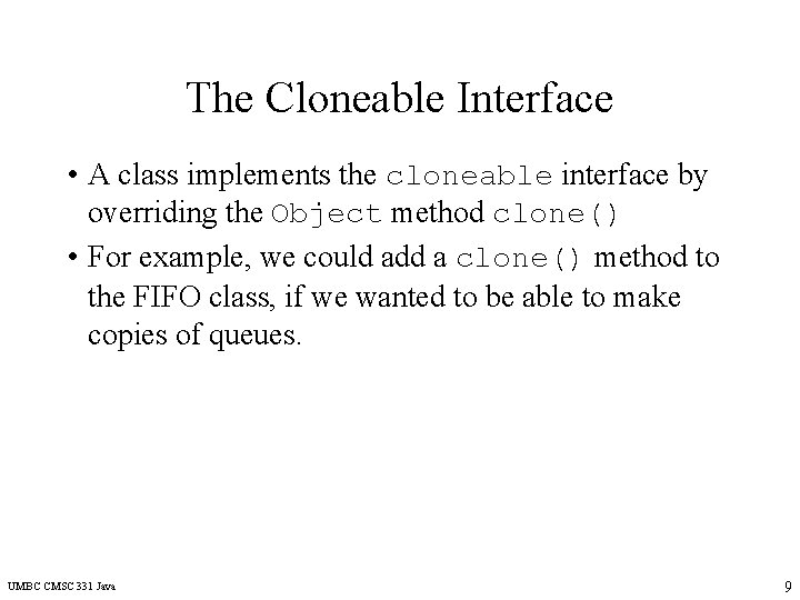 The Cloneable Interface • A class implements the cloneable interface by overriding the Object