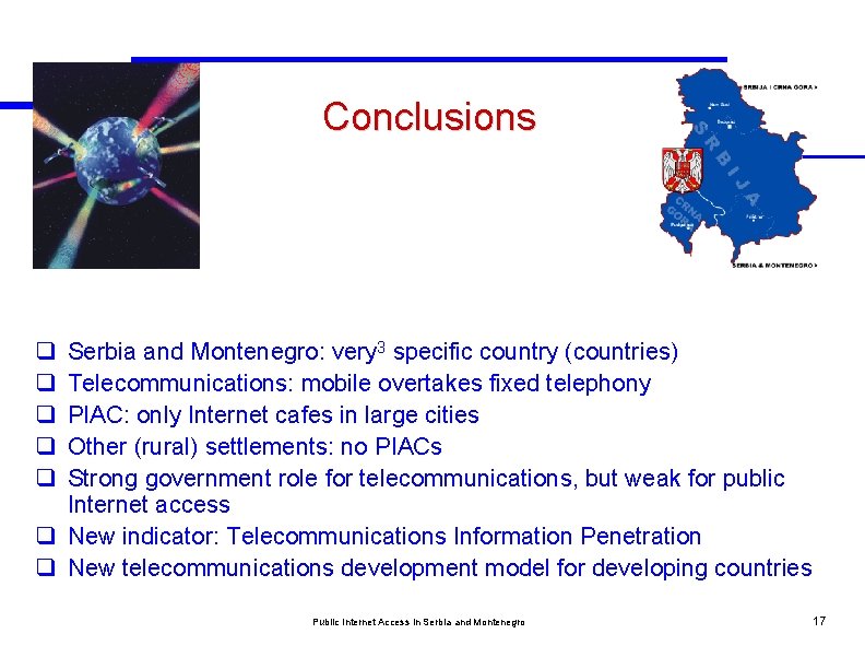 Conclusions q q q Serbia and Montenegro: very 3 specific country (countries) Telecommunications: mobile