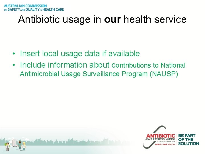 Antibiotic usage in our health service • Insert local usage data if available •