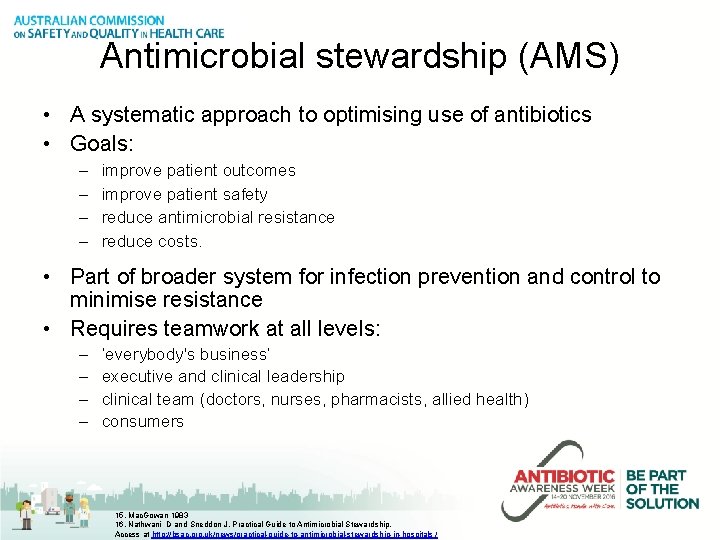Antimicrobial stewardship (AMS) • A systematic approach to optimising use of antibiotics • Goals: