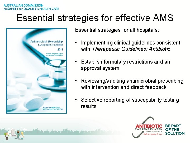 Essential strategies for effective AMS Essential strategies for all hospitals: • Implementing clinical guidelines