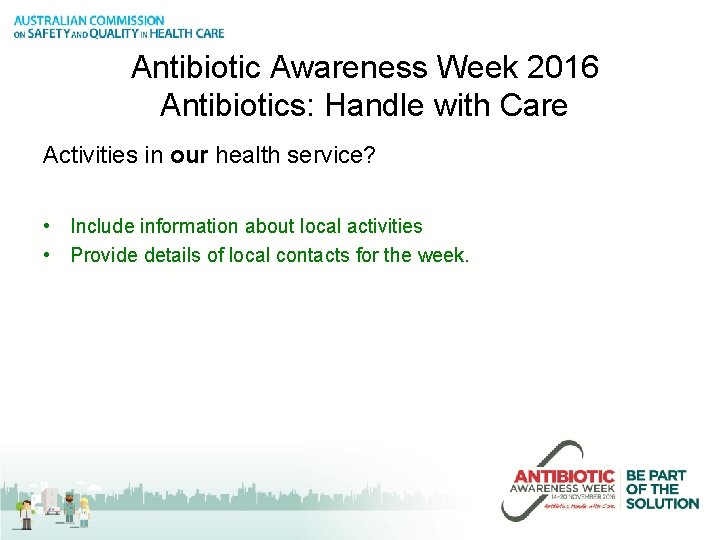 Antibiotic Awareness Week 2016 Antibiotics: Handle with Care Activities in our health service? •