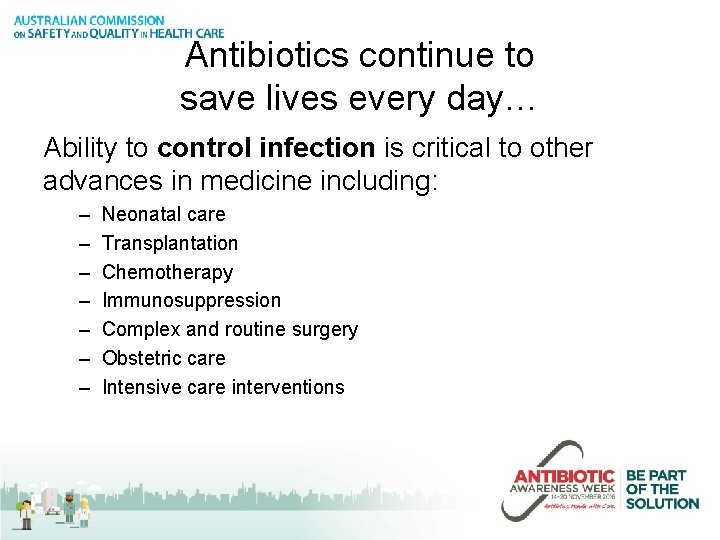 Antibiotics continue to save lives every day… Ability to control infection is critical to