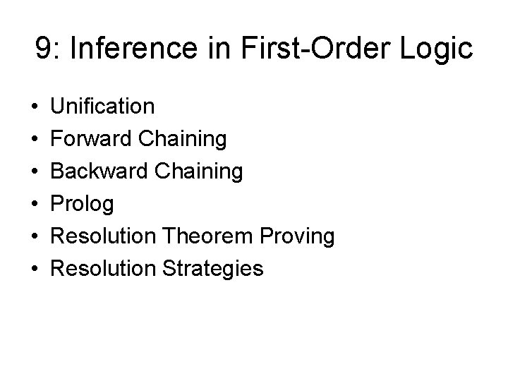 9: Inference in First-Order Logic • • • Unification Forward Chaining Backward Chaining Prolog