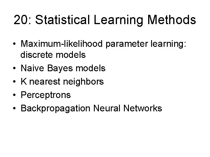 20: Statistical Learning Methods • Maximum-likelihood parameter learning: discrete models • Naive Bayes models