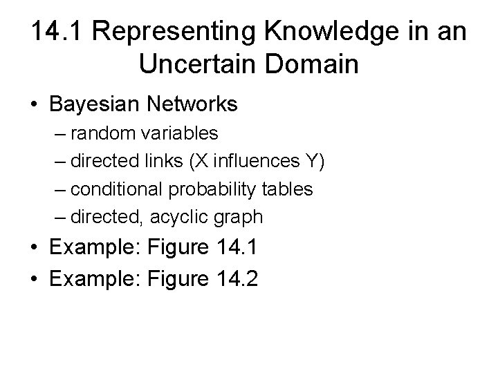 14. 1 Representing Knowledge in an Uncertain Domain • Bayesian Networks – random variables