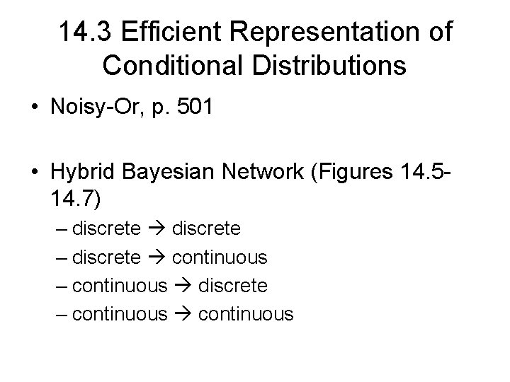14. 3 Efficient Representation of Conditional Distributions • Noisy-Or, p. 501 • Hybrid Bayesian
