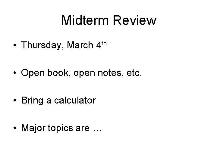 Midterm Review • Thursday, March 4 th • Open book, open notes, etc. •