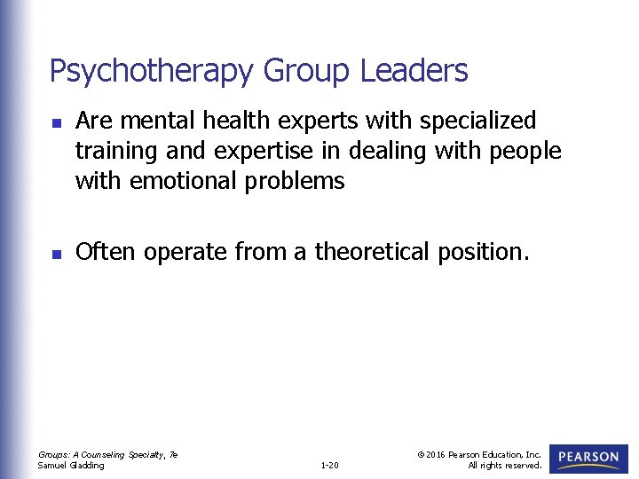 Psychotherapy Group Leaders n n Are mental health experts with specialized training and expertise