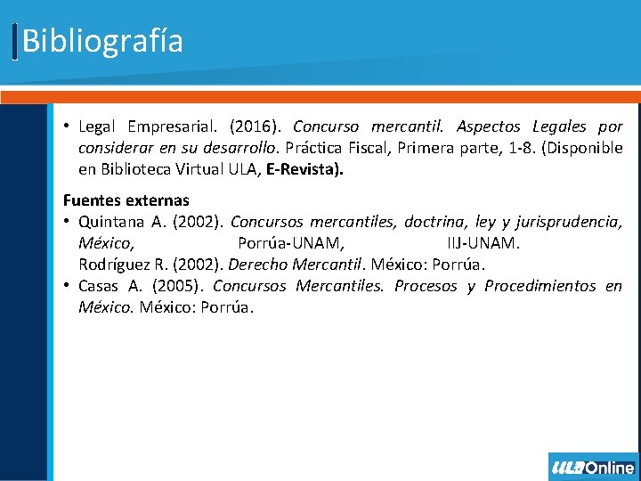Bibliografía • Legal Empresarial. (2016). Concurso mercantil. Aspectos Legales por considerar en su desarrollo.