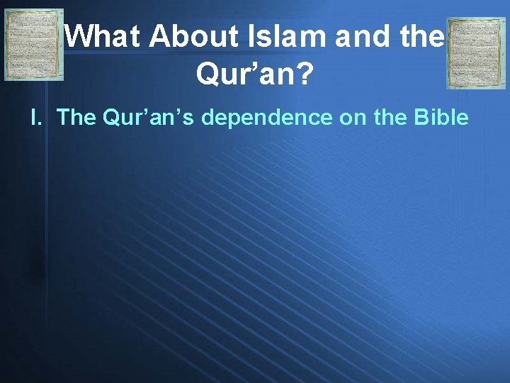 What About Islam and the Qur’an? I. The Qur’an’s dependence on the Bible 