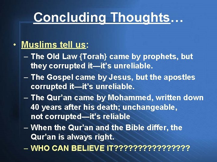 Concluding Thoughts… • Muslims tell us: – The Old Law {Torah} came by prophets,
