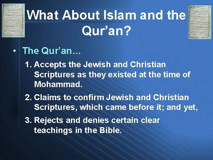 What About Islam and the Qur’an? • The Qur’an… 1. Accepts the Jewish and