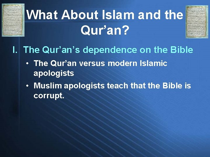 What About Islam and the Qur’an? I. The Qur’an’s dependence on the Bible •