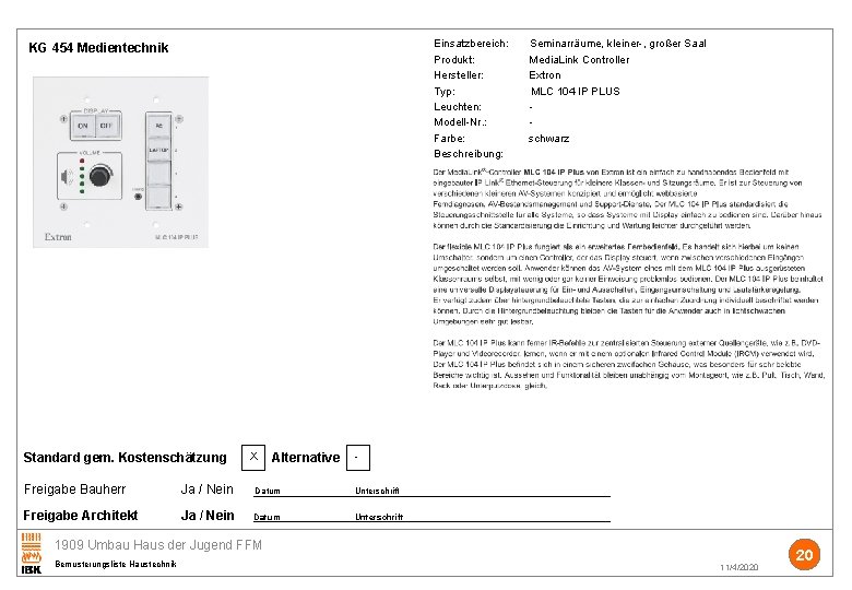 Einsatzbereich: Seminarräume, kleiner-, großer Saal Produkt: Media. Link Controller Hersteller: Extron Typ: MLC 104