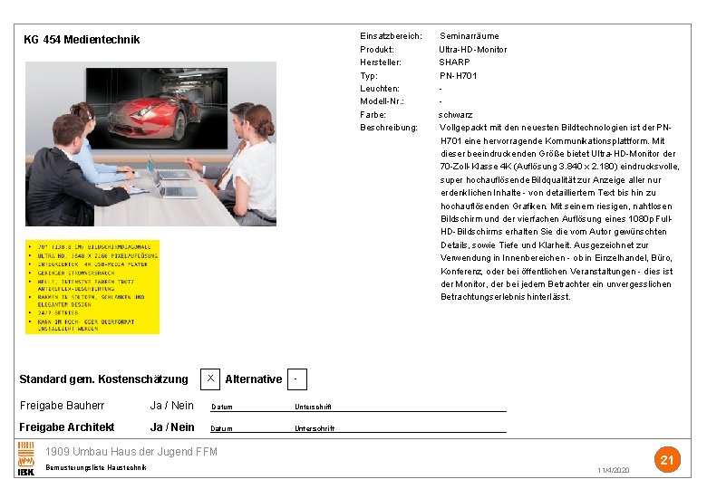 Einsatzbereich: Seminarräume Produkt: Ultra-HD-Monitor Hersteller: SHARP Typ: PN-H 701 Leuchten: Modell-Nr. : Farbe: schwarz