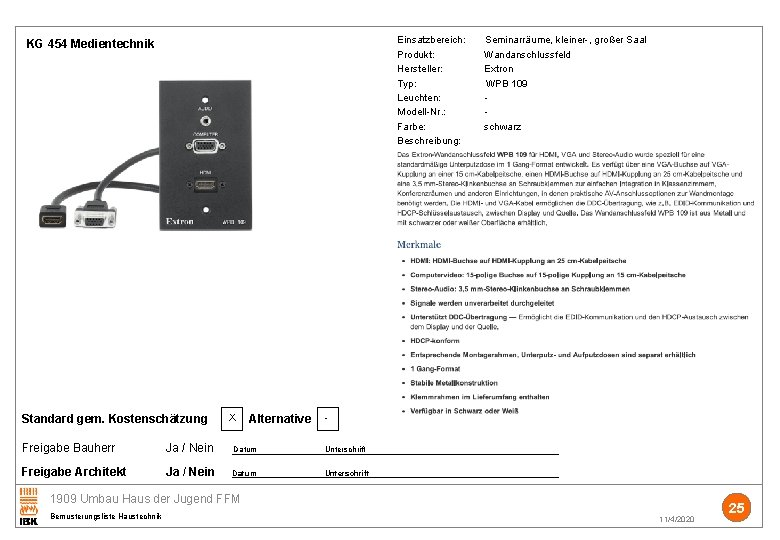 Einsatzbereich: Seminarräume, kleiner-, großer Saal Produkt: Wandanschlussfeld Hersteller: Extron Typ: WPB 109 Leuchten: Modell-Nr.