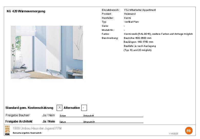 Einsatzbereich: FSJ Mitarbeiter Appartment KG 420 Wärmeversorgung Produkt: Heizwand Hersteller: Kermi Typ: vertikal Plan