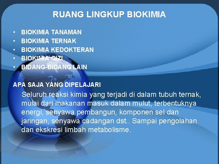 RUANG LINGKUP BIOKIMIA • • • BIOKIMIA TANAMAN BIOKIMIA TERNAK BIOKIMIA KEDOKTERAN BIOKIMIA GIZI