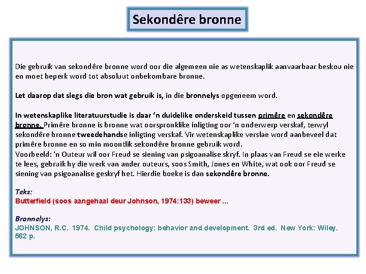 Sekondêre bronne Die gebruik van sekondêre bronne word oor die algemeen nie as wetenskaplik