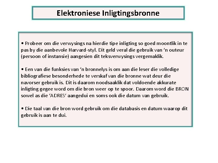 Elektroniese Inligtingsbronne • Probeer om die verwysings na hierdie tipe inligting so goed moontlik