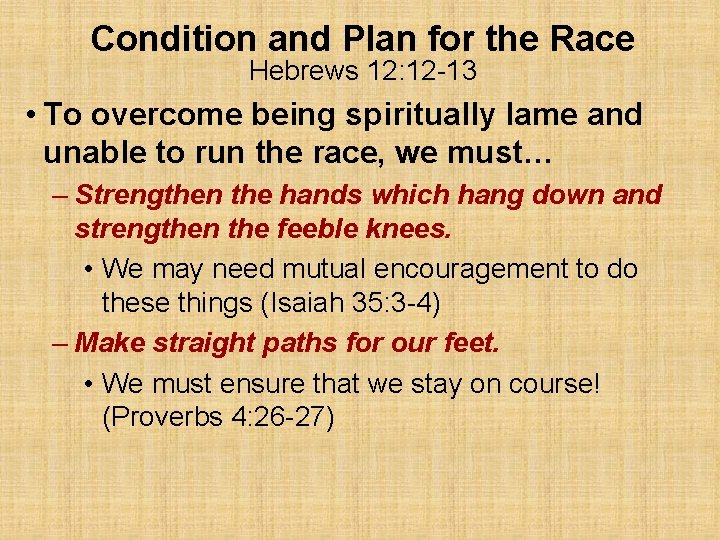 Condition and Plan for the Race Hebrews 12: 12 -13 • To overcome being