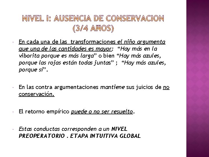  En cada una de las transformaciones el niño argumenta que una de las