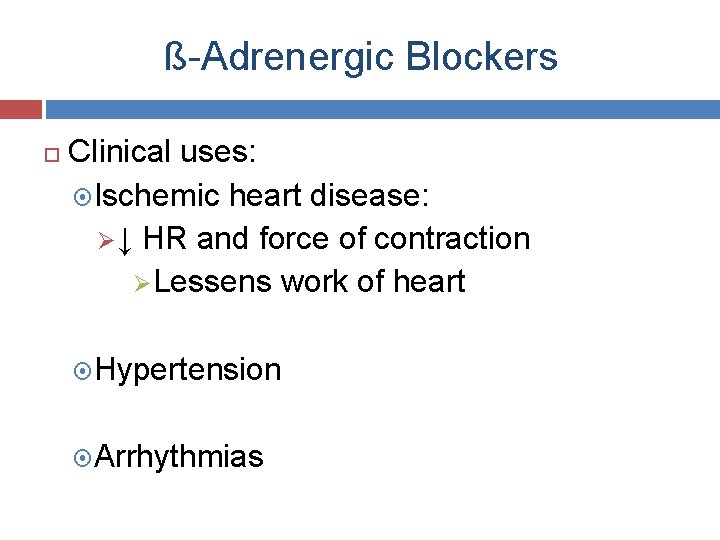 ß-Adrenergic Blockers Clinical uses: Ischemic heart disease: Ø↓ HR and force of contraction ØLessens