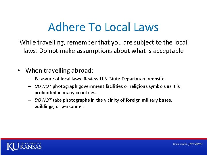 Adhere To Local Laws While travelling, remember that you are subject to the local