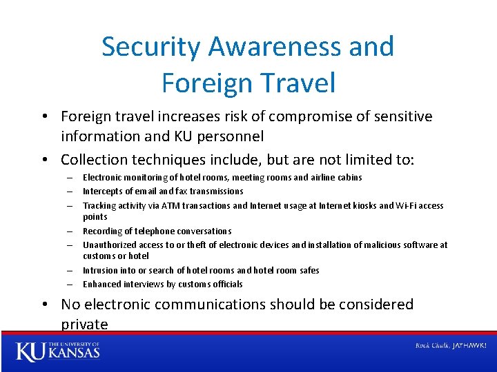 Security Awareness and Foreign Travel • Foreign travel increases risk of compromise of sensitive